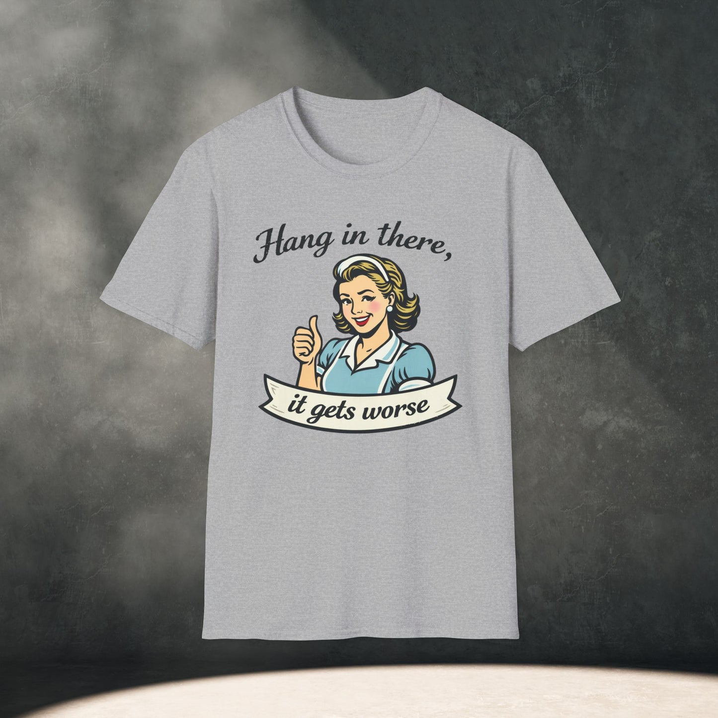 Hang In There It Gets Worse T-Shirt