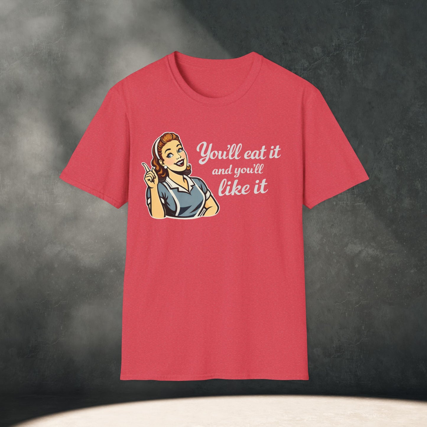 You’ll Eat It and You’ll Like It T-Shirt