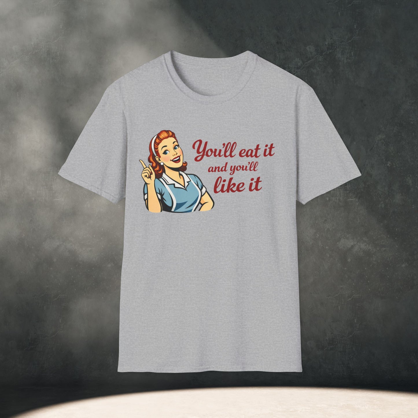 You’ll Eat It and You’ll Like It T-Shirt