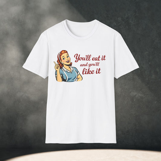 You’ll Eat It and You’ll Like It T-Shirt