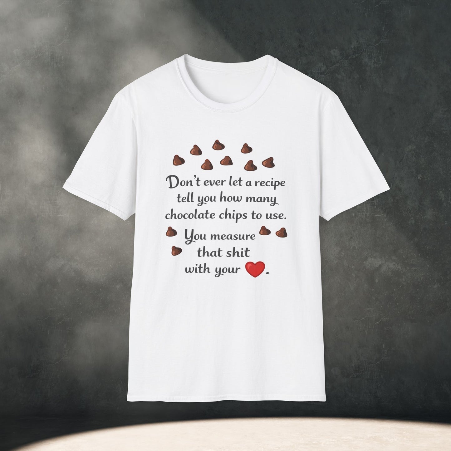 You Measure That Shit With Your Heart T-Shirt