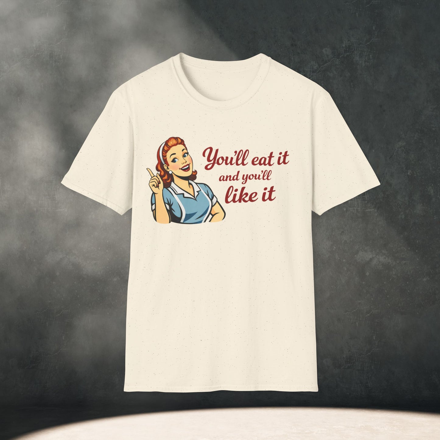 You’ll Eat It and You’ll Like It T-Shirt