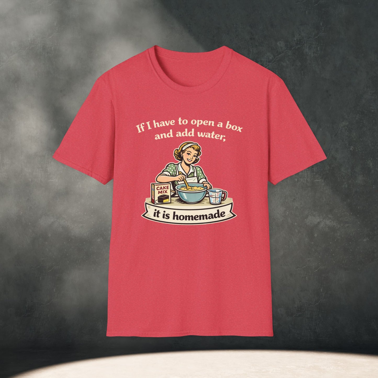 If I have to open a box and add water, it is homemade T-Shirt