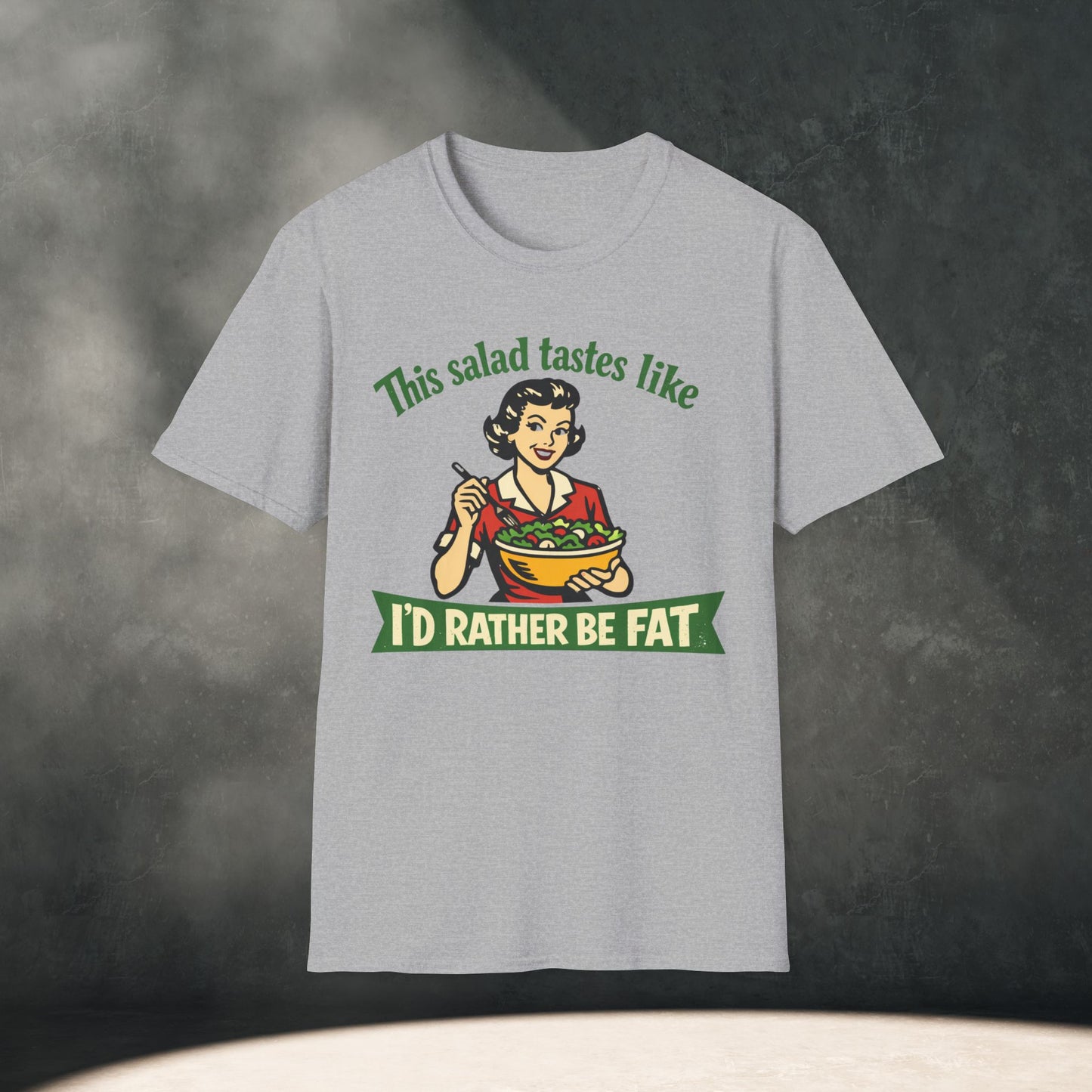 Salad Tastes Like I'd Rather Be Fat T-Shirt