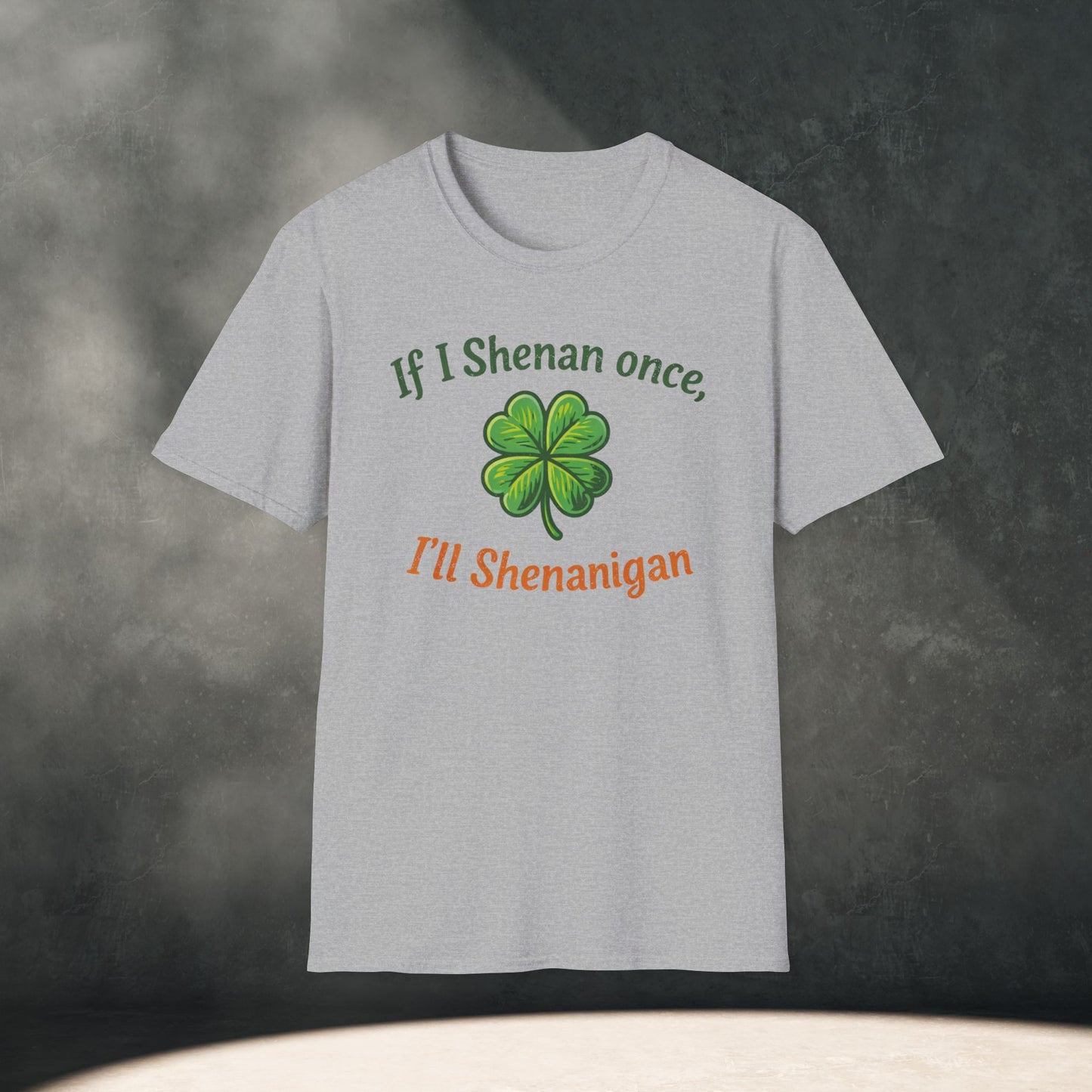 If I Shenan once, I’ll Shenanigan T-Shirt