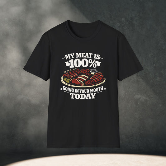 My Meat Is 100% Going In Your Mouth Today T-Shirt