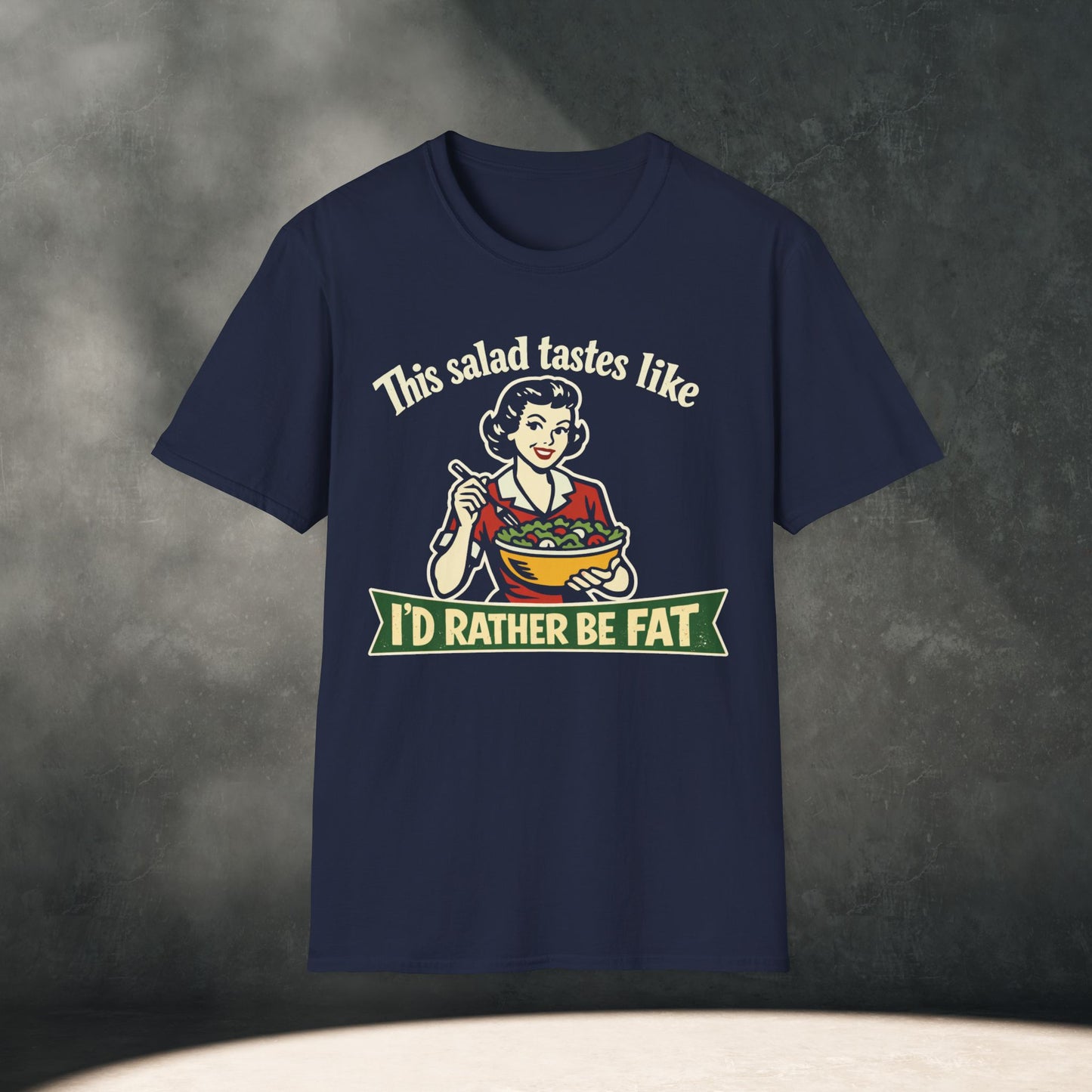 Salad Tastes Like I'd Rather Be Fat T-Shirt