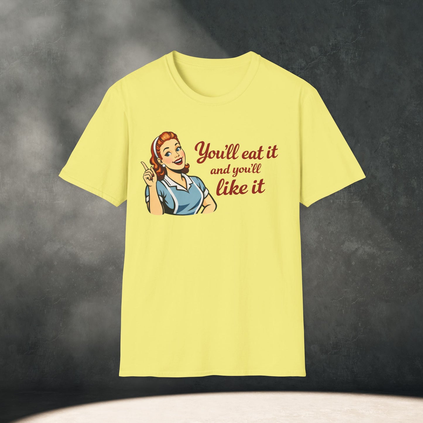 You’ll Eat It and You’ll Like It T-Shirt